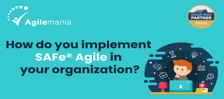 How do you implement SAFe® agile in your organization?