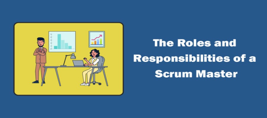 The Roles & Responsibilities of a Scrum Master