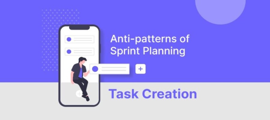 Anti-patterns of Sprint Planning – Task Creation