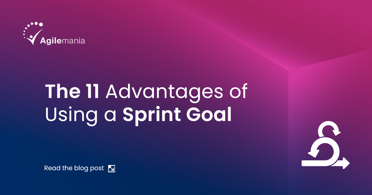 The 11 Advantages of Using a Sprint Goal 