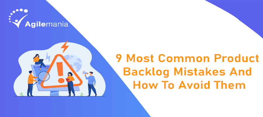 The 9 Most Common Product Backlog Mistakes And How To Avoid Them