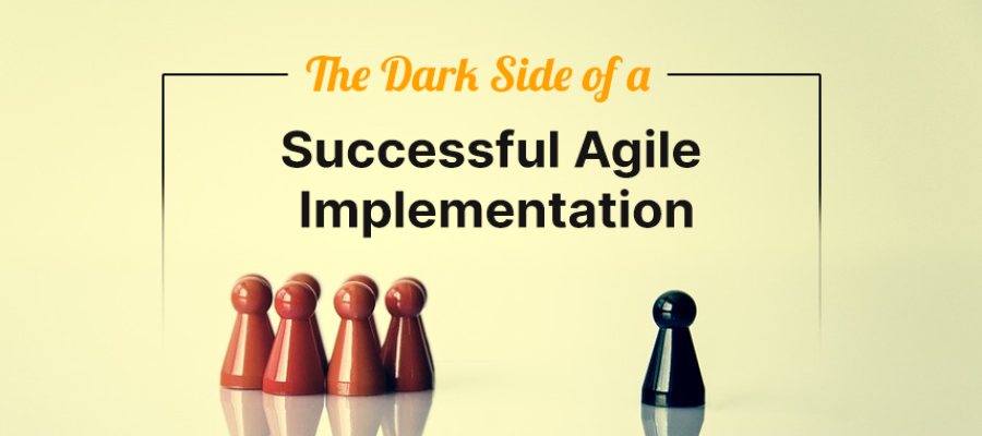 Beware of the Dark Side of a Successful Agile Implementation